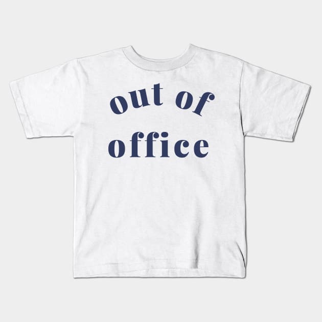 Out of Office Slogan Design. Funny Working From Home Quote. Going on Vacation make sure to put your Out of Office On. Navy Blue Kids T-Shirt by That Cheeky Tee